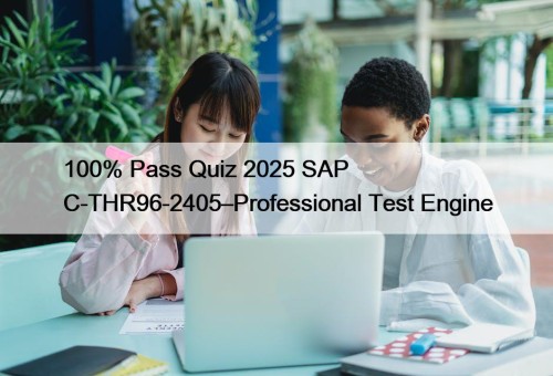 100% Pass Quiz 2025 SAP C-THR96-2405–Professional Test Engine