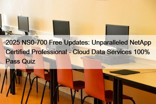 2025 NS0-700 Free Updates: Unparalleled NetApp Certified Professional ...